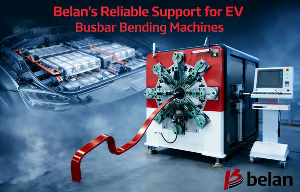 Belan’s Reliable Support for EV Busbar Bending Machines